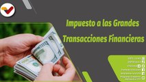 Boza con Valdez | Beneficios sobre la Ley de Impuesto a las Grandes Transacciones Financieras