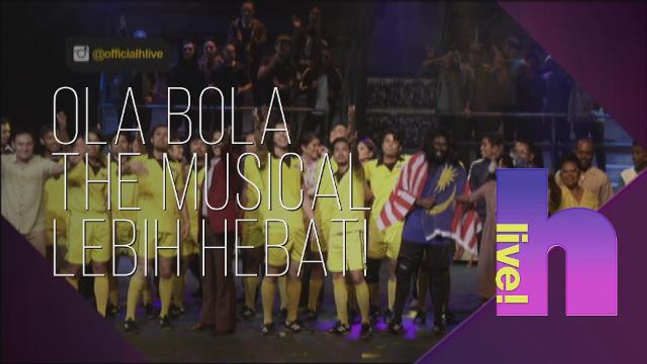 hLive!: Ola Bola The Musical lebih hebat!
