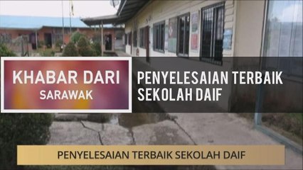 Khabar Dari Sarawak: Penyelesaian terbaik sekolah daif