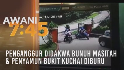 Tumpuan AWANI 7.45: Penganggur didakwa bunuh Masitah & penyamun Bukit Kuchai diburu