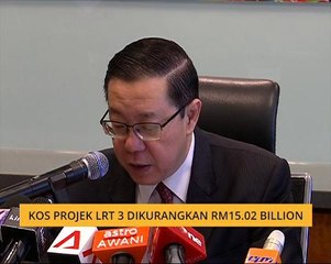 Kos projek LRT 3 dikurangkan RM15.02 billion ringgit - Guan Eng