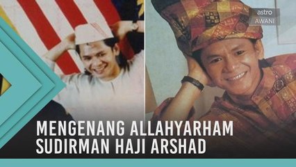 Mengenang Allahyarham Sudirman Haji Arshad