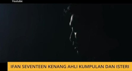 #Bualan: Ifan kenang arwah isteri dan anggota kumpulan Seventeen dalam muzik video terbaharu