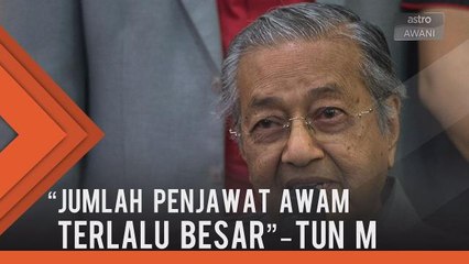 Download Video: Jumlah penjawat awam terlalu besar - Tun Dr Mahathir Mohamad