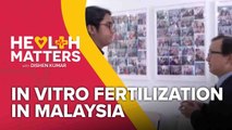 Health Matters with Dishen Kumar (EP2): In Vitro Fertilization in Malaysia