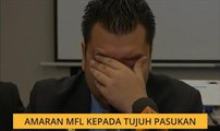 Amaran MFL kepada tujuh pasukan