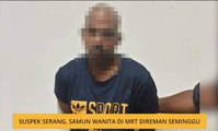 Suspek serang, samun wanita di MRT direman seminggu