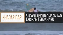 Khabar Dari Terengganu: Sukan luncur ombak jadi tarikan terbaharu
