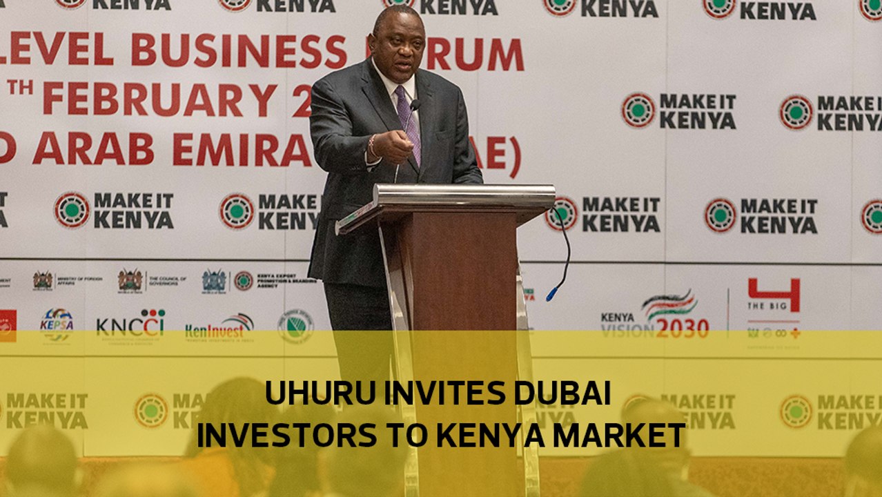 Uhuru invites Dubai investors to Kenyan market