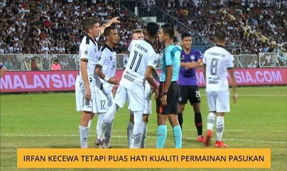 Irfan kecewa tetapi puas hati kualiti pemain pasukan