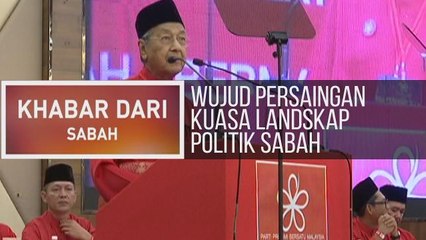 Khabar Dari Sabah: Wujud persaingan kuasa landskap politik Sabah