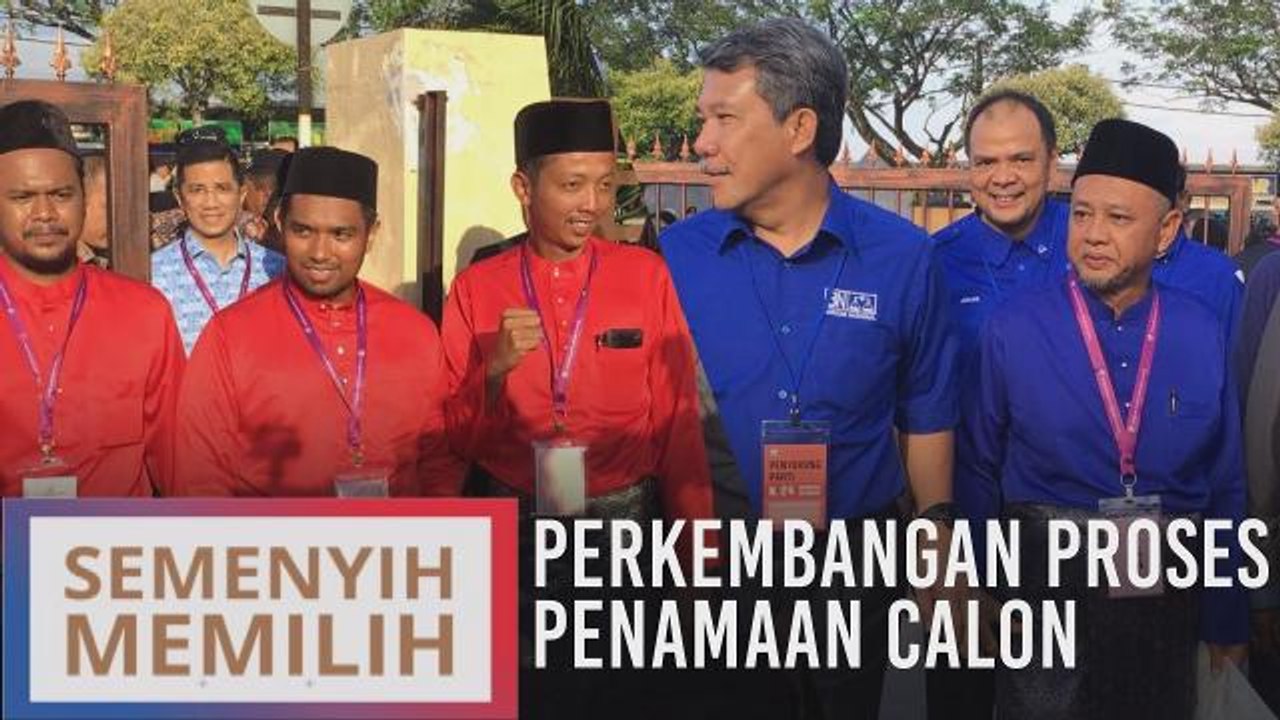 Perkembangan proses penamaan calon PRK DUN Semenyih N.24