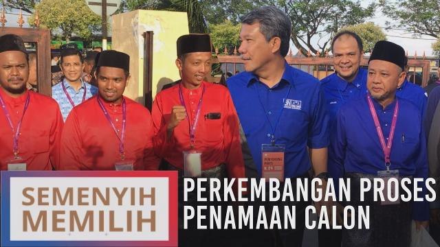 Perkembangan proses penamaan calon PRK DUN Semenyih N.24