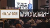 Khabar Dari Pahang: Konvensyen memperkasa usahawan bumiputera