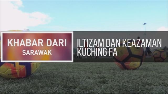 Khabar Dari Sarawak: Iltizam dan keazaman Kuching FA