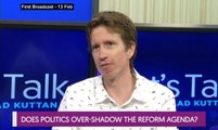 Let's Talk: Does Politics Over-Shadow the Reform Agenda?