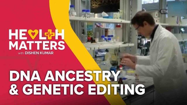 Health Matters with Dishen Kumar (EP1): DNA Ancestry and Genetic Editing