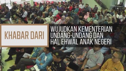 Khabar Dari Sabah: Wujudkan Kementerian Undang-Undang dan Hal Ehwal Anak Negeri