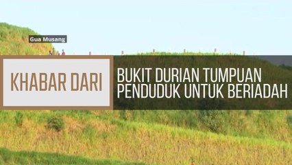 Khabar Dari Kelantan: Bukit Durian tumpuan penduduk untuk beriadah
