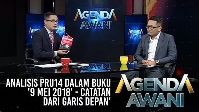 Agenda AWANI: Analisis PRU14 dalam buku '9 Mei 2018' - Catatan Dari Garis Depan'