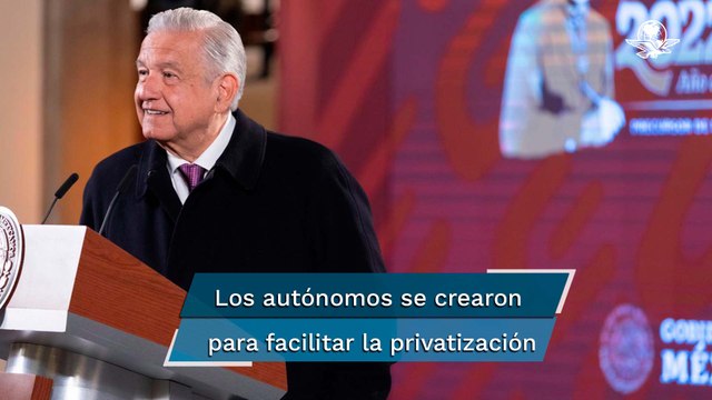 Algunos órganos autónomos deben desaparecer, pero no dará tiempo: AMLO