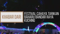 Khabar Dari Sarawak: Festival cahaya tarikan baharu bandar raya Kuching