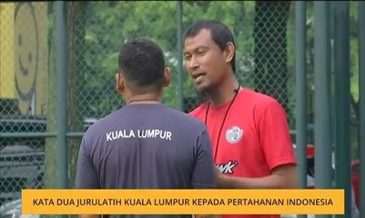 Kata dua Jurulatih Kuala Lumpur kepada pertahanan Indonesia