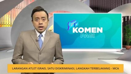 Komen Pagi 31 Jan: Larangan atlet Israel satu diskriminasi, langkah terbelakang - MCA
