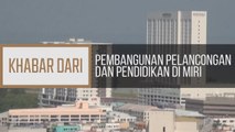 Khabar Dari Sarawak: Pembangunan pelancongan dan pendidikan di Miri