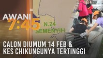 Tumpuan AWANI 7.45: Calon diumum 14 Februari & rekod kes Chikungunya tertinggi
