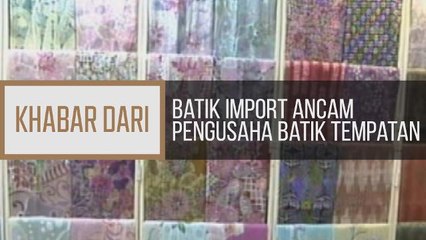 Khabar Dari Kelantan: Batik import ancam pengusaha batik tempatan