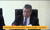 Usaha bawa pulang dengan segera, selamat - Saifuddin