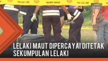 Lelaki maut dipercayai ditetak sekumpulan lelaki