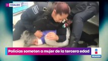 VIDEO: Policías someten a mujer de la tercera edad