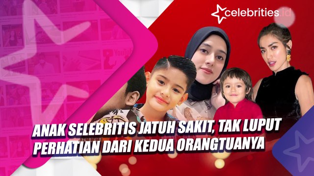 Anak Selebritis Jatuh Sakit, Tak Luput Perhatian dari Kedua Orangtuanya