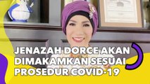 Jenazah Dorce Gamalama akan Dimakamkan Sesuai Prosedur Covid-19