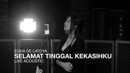 Egha De Latoya - Selamat Tinggal Kekasihku (Live Acoustic Version)