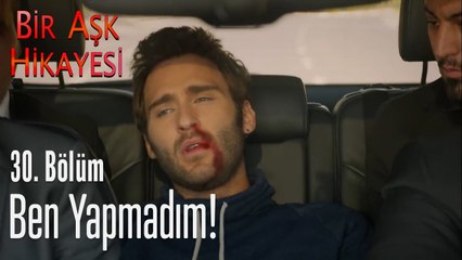 Ben yapmadım! - Bir Aşk Hikayesi 30. Bölüm