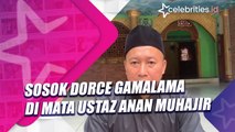Sosok Dorce Gamalama di Mata Ustaz Anan Muhajir