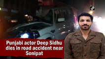 Punjabi actor Deep Sidhu dies in road accident near Sonipat