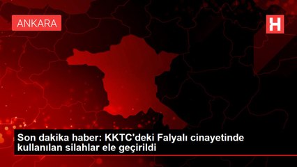 Son dakika haber: KKTC'deki Falyalı cinayetinde kullanılan silahlar ele geçirildi