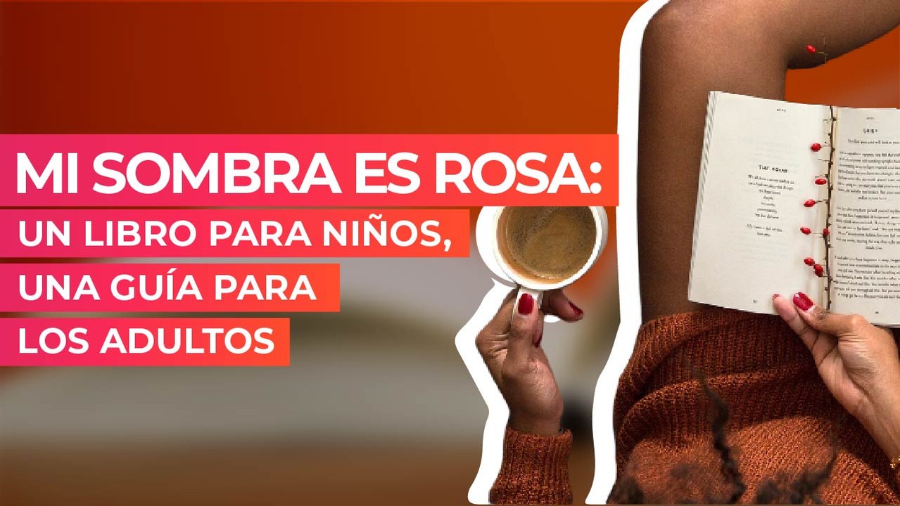 Mi sombra es rosa: Un libro para niños, una guía para los adultos