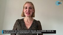 La portavoz de Ciudadanos en Palma, Eva Pomar, exige al Ayuntamiento un monumento a Rafa Nadal