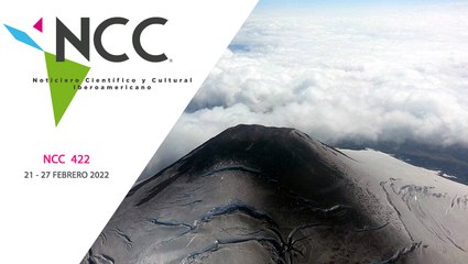 Noticiero Científico y Cultural Iberoamericano, emisión 422. 21 al 27 de febrero de 2022