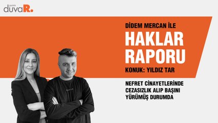 Haklar Raporu...Yıldız Tar: Nefret cinayetlerinde cezasızlık alıp başını yürümüş durumda