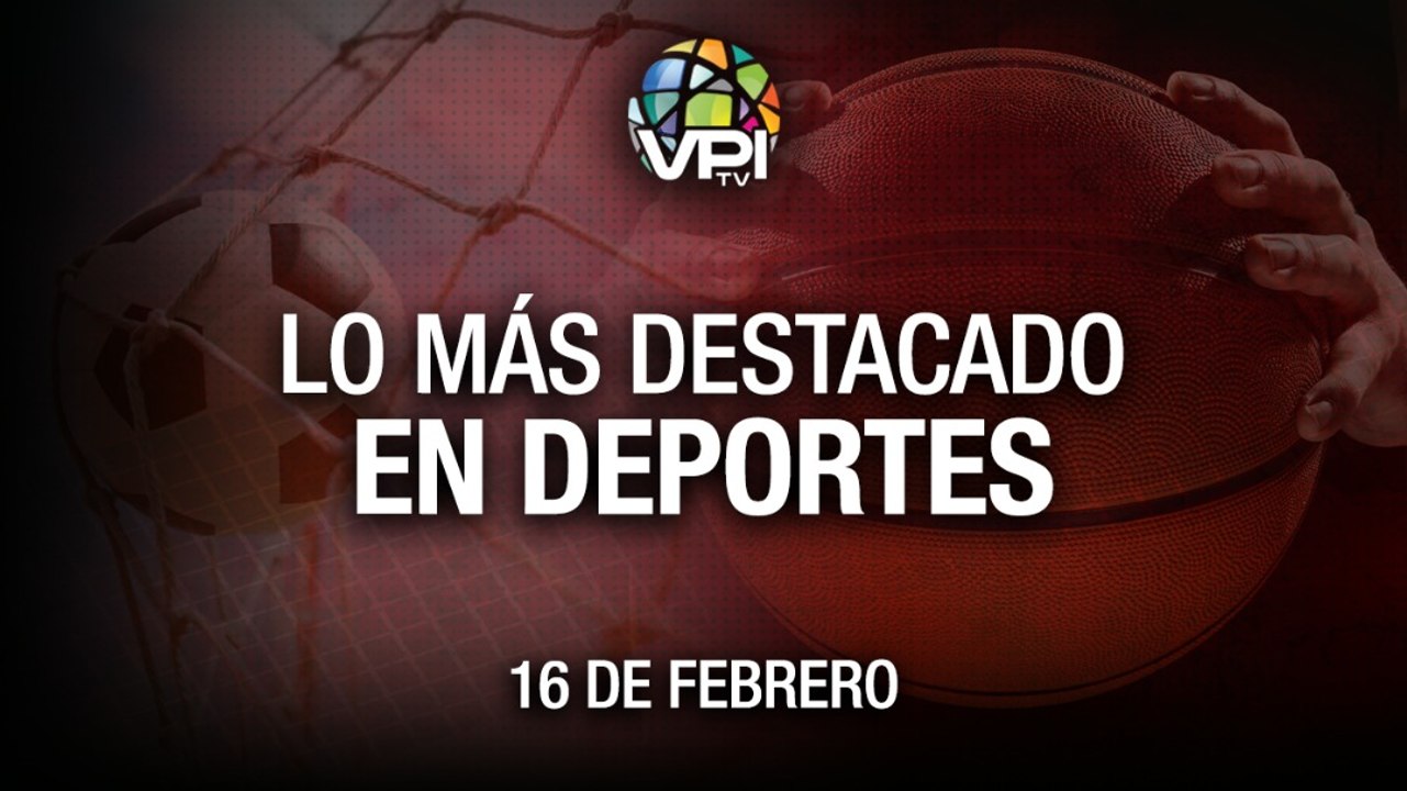 Lo más destacado en deportes –  Miércoles 16 de Febrero