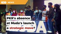 Don’t read too much into PKR’s absence at Muda's launch, says academic