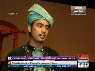 Enggan label streotaip, beranikan diri berlakon teater