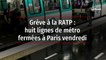 Grève à la RATP : huit lignes de métro fermées à Paris vendredi