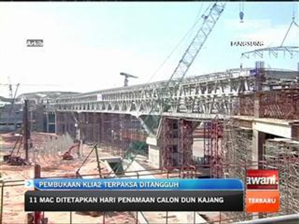 Pembukaan KLIA2 terpaksa ditangguhkan